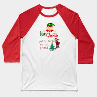 Christmas Santa don't forget my best friend, dog Baseball T-Shirt